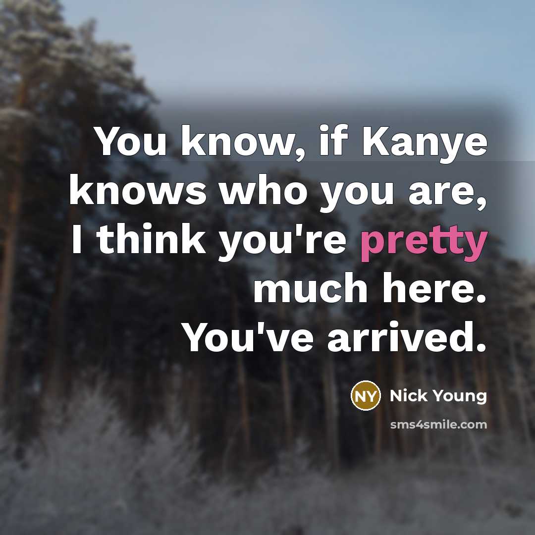 “You know, if Kanye knows who you are, I think…” quote by Nick Young