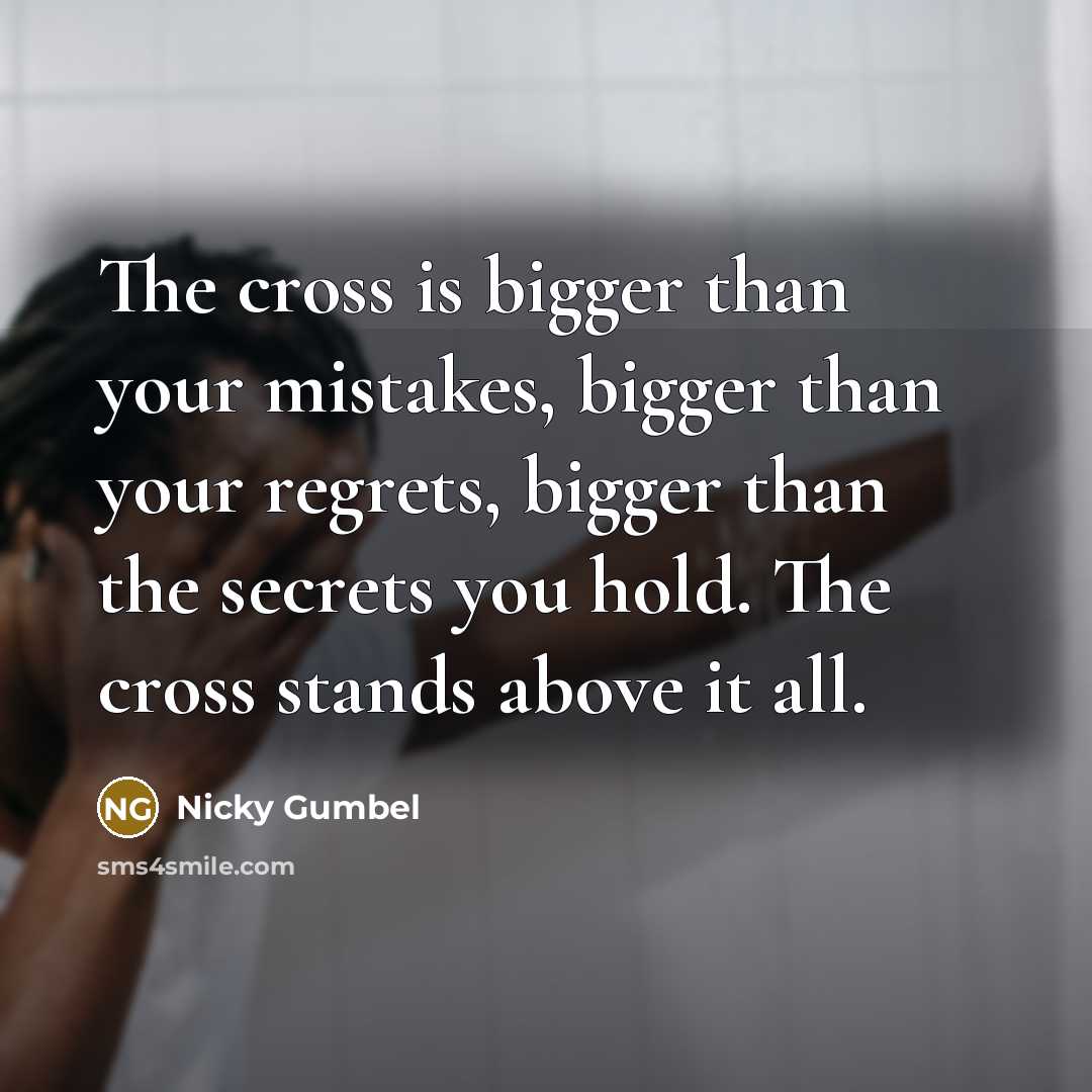 “The cross is bigger than your mistakes, bigger than your…” quote by Nicky Gumbel