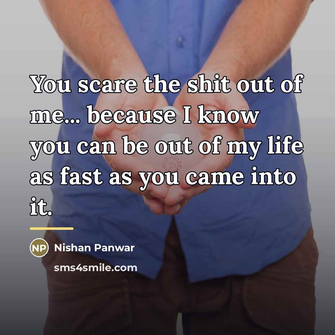 “You scare the shit out of me... because I know…” quote by Nishan Panwar