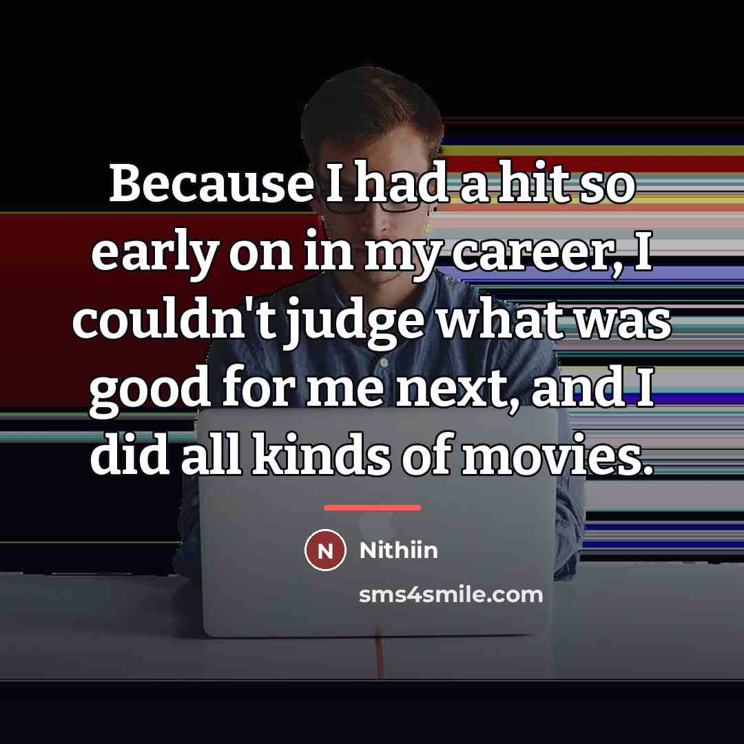 “Because I had a hit so early on in my…” quote by Nithiin