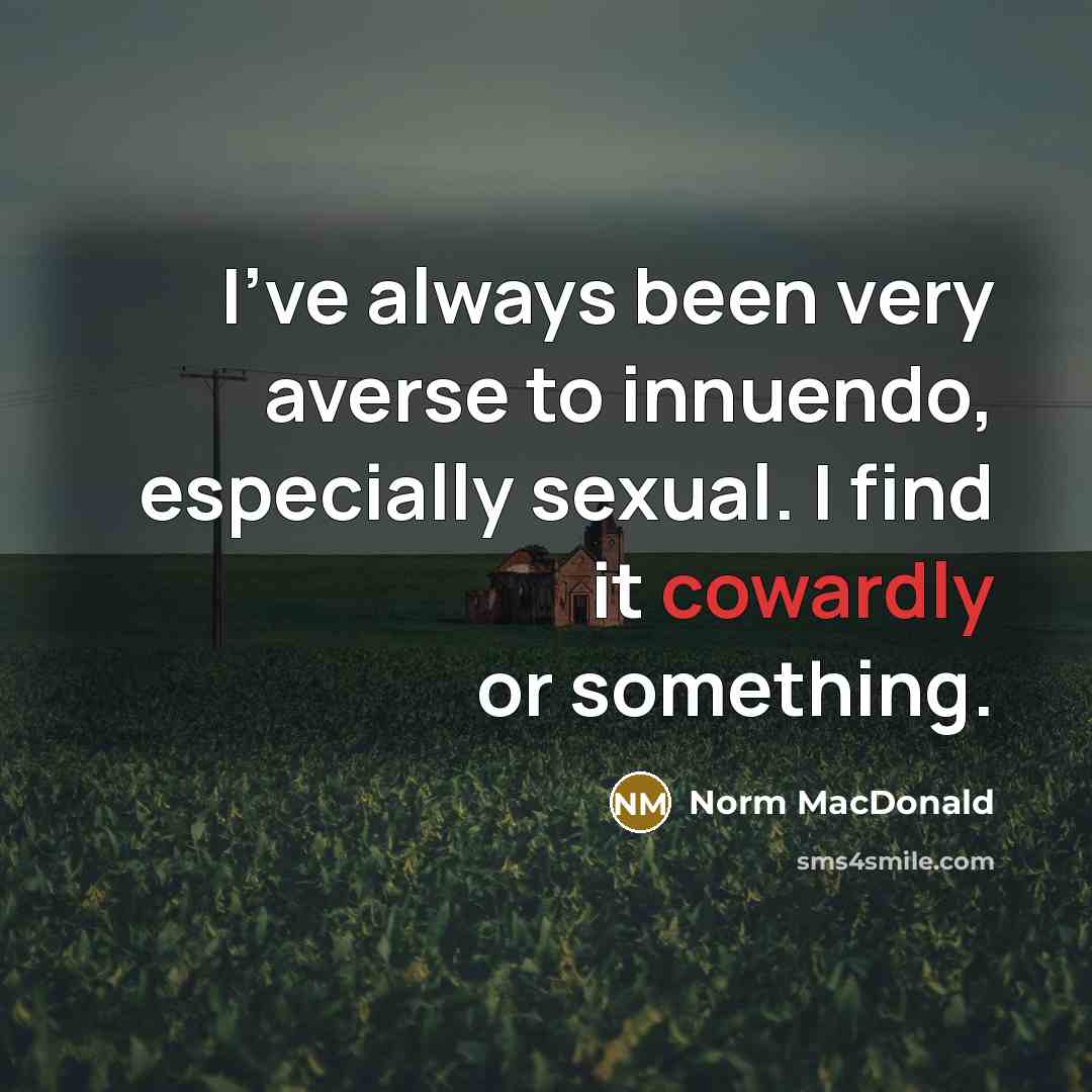 “I've always been very averse to innuendo, especially sexual. I…” quote by Norm MacDonald