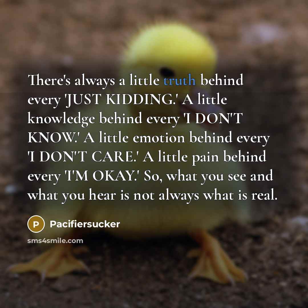 “There's always a little truth behind every 'JUST KIDDING.' A…” quote by Pacifiersucker