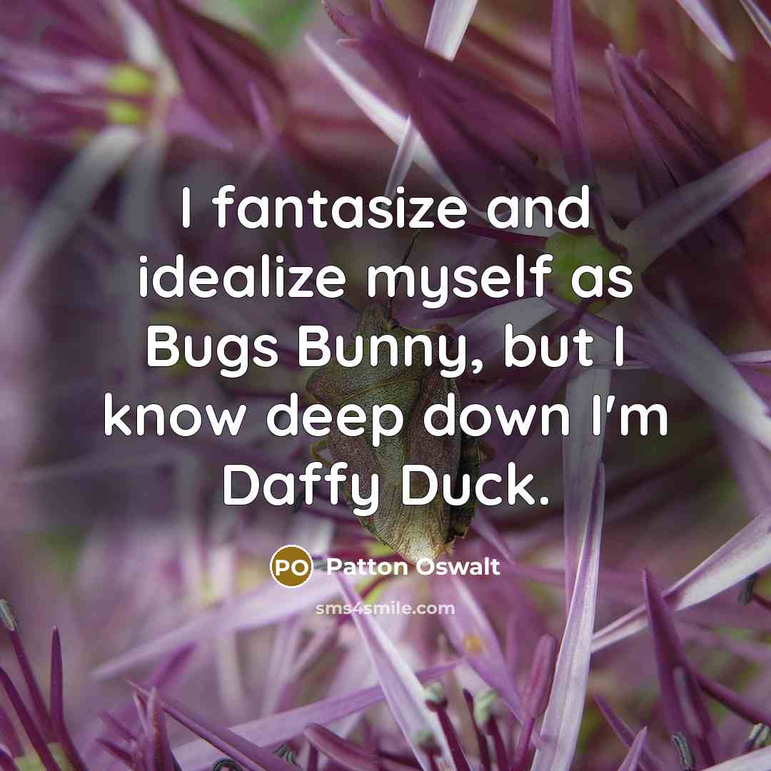 “I fantasize and idealize myself as Bugs Bunny, but I…” quote by Patton Oswalt