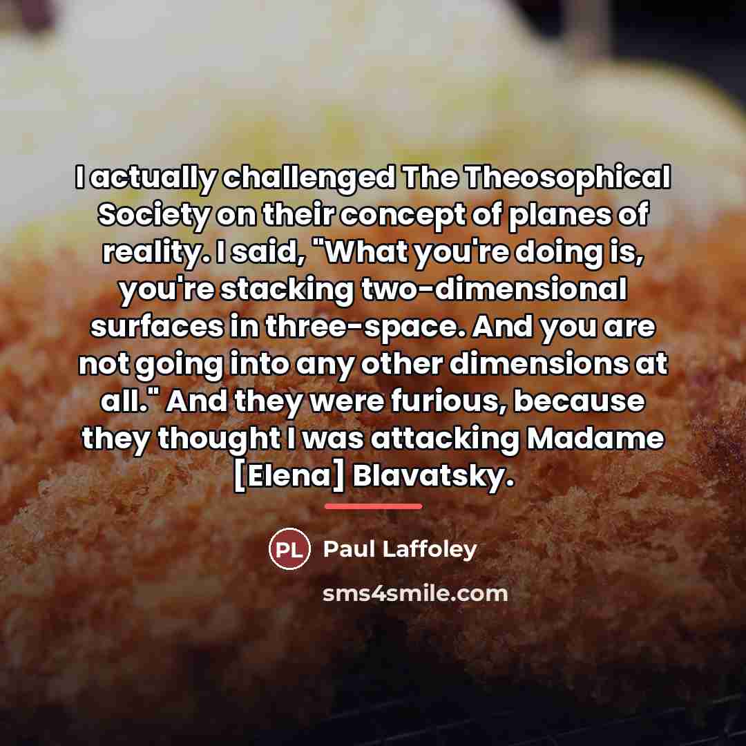“I actually challenged The Theosophical Society on their concept of…” quote by Paul Laffoley