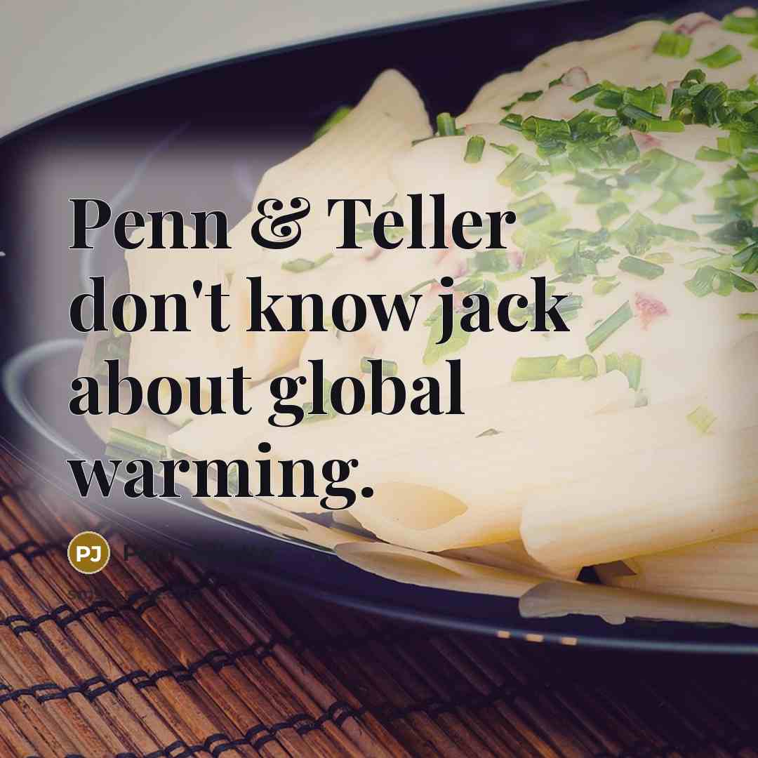 “Penn & Teller don't know jack about global warming.…” quote by Penn Jillette