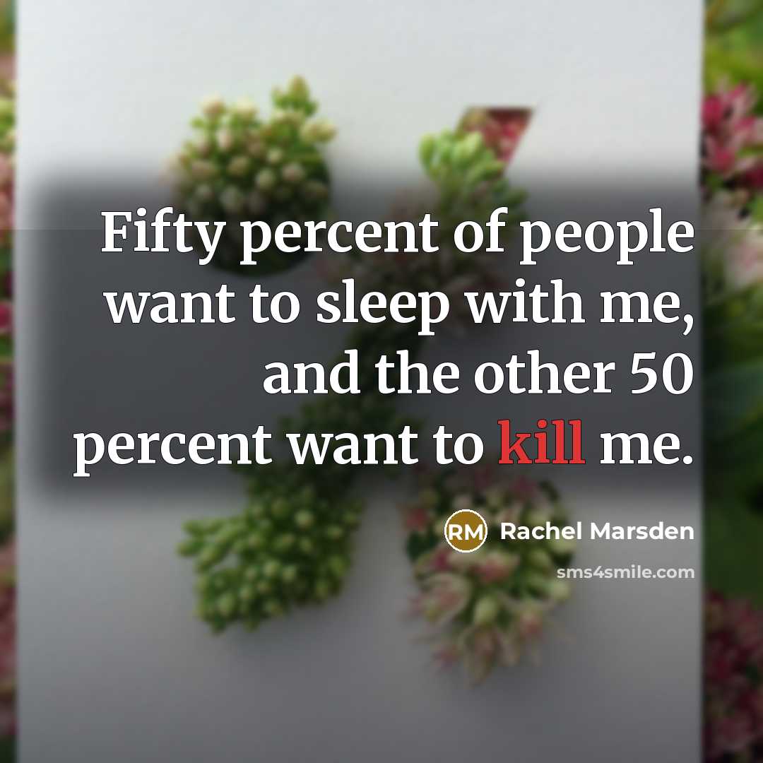 “Fifty percent of people want to sleep with me, and…” quote by Rachel Marsden