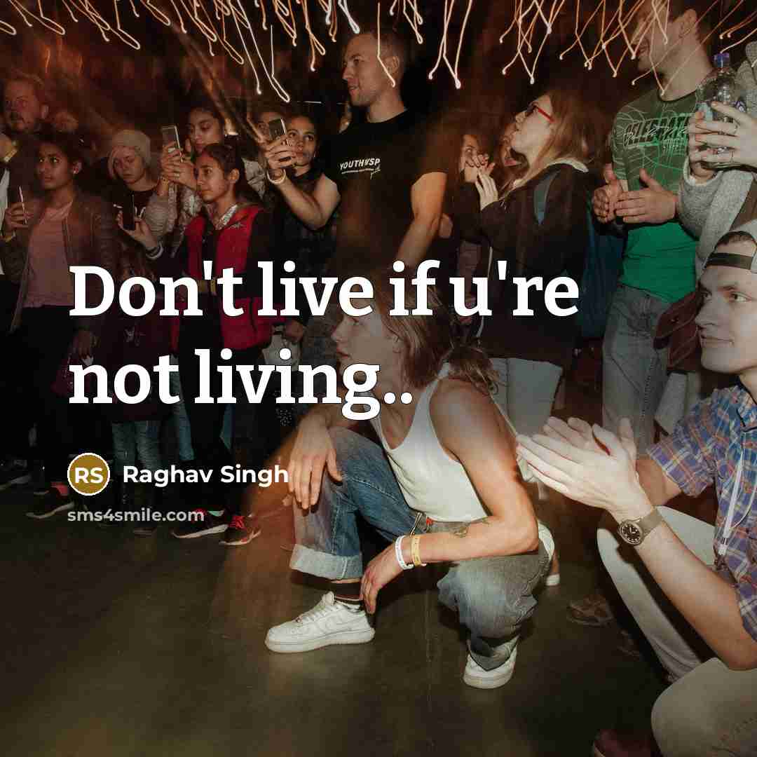“Don't live if u're not living..…” quote by Raghav Singh