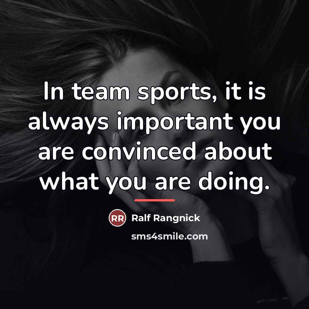 “In team sports, it is always important you are convinced…” quote by Ralf Rangnick