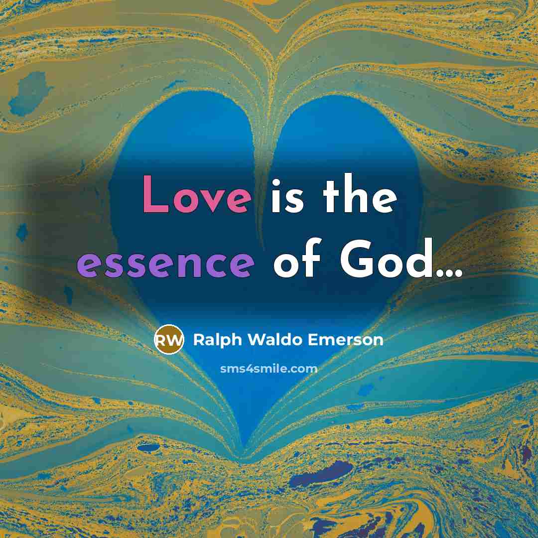 “Love is the essence of God....…” quote by Ralph Waldo Emerson