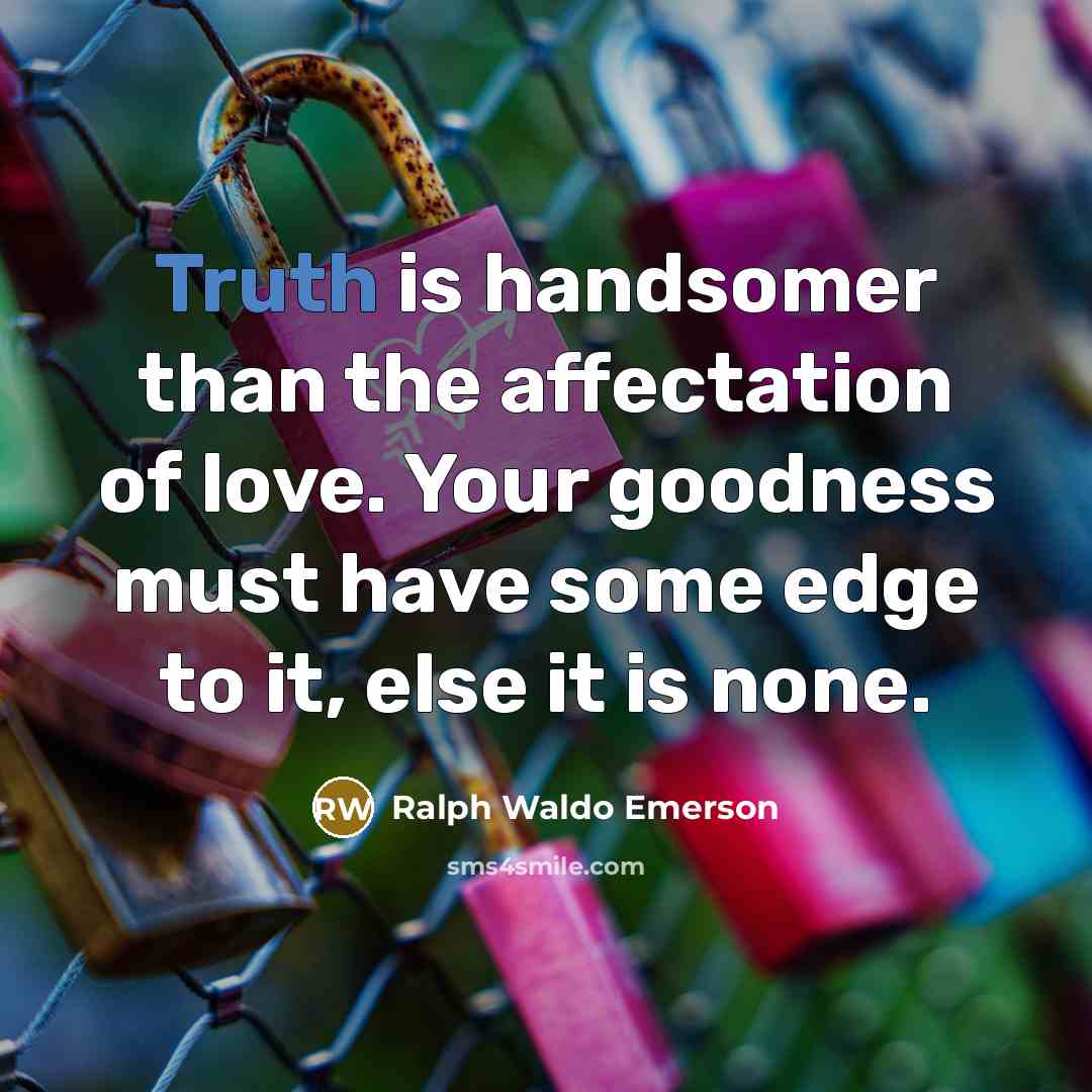 “Truth is handsomer than the affectation of love. Your goodness…” quote by Ralph Waldo Emerson