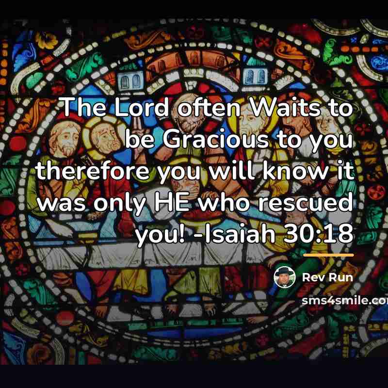 “The Lord often Waits to be Gracious to you therefore…” quote by Rev Run