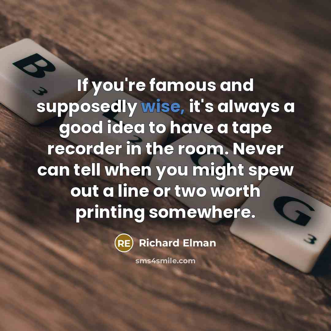 “If you're famous and supposedly wise, it's always a good…” quote by Richard Elman