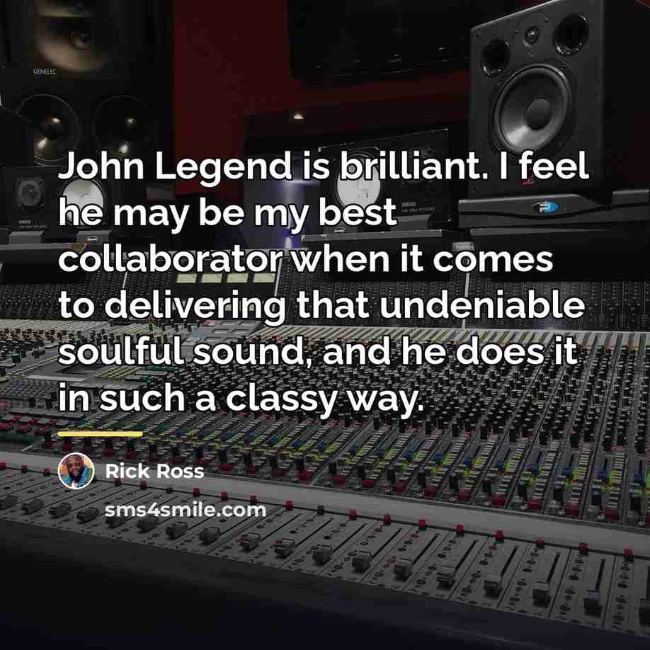 “John Legend is brilliant. I feel he may be my…” quote by Rick Ross