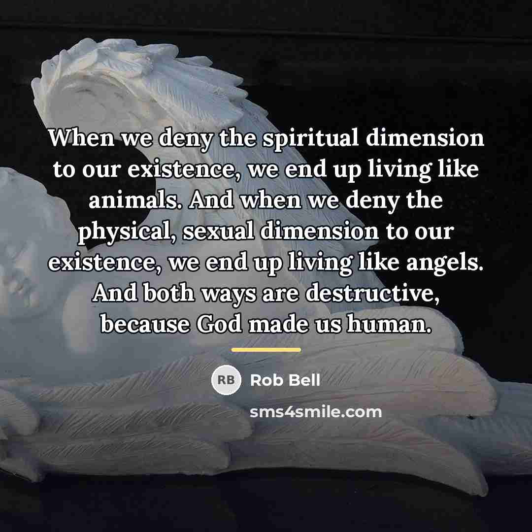 “When we deny the spiritual dimension to our existence, we…” quote by Rob Bell