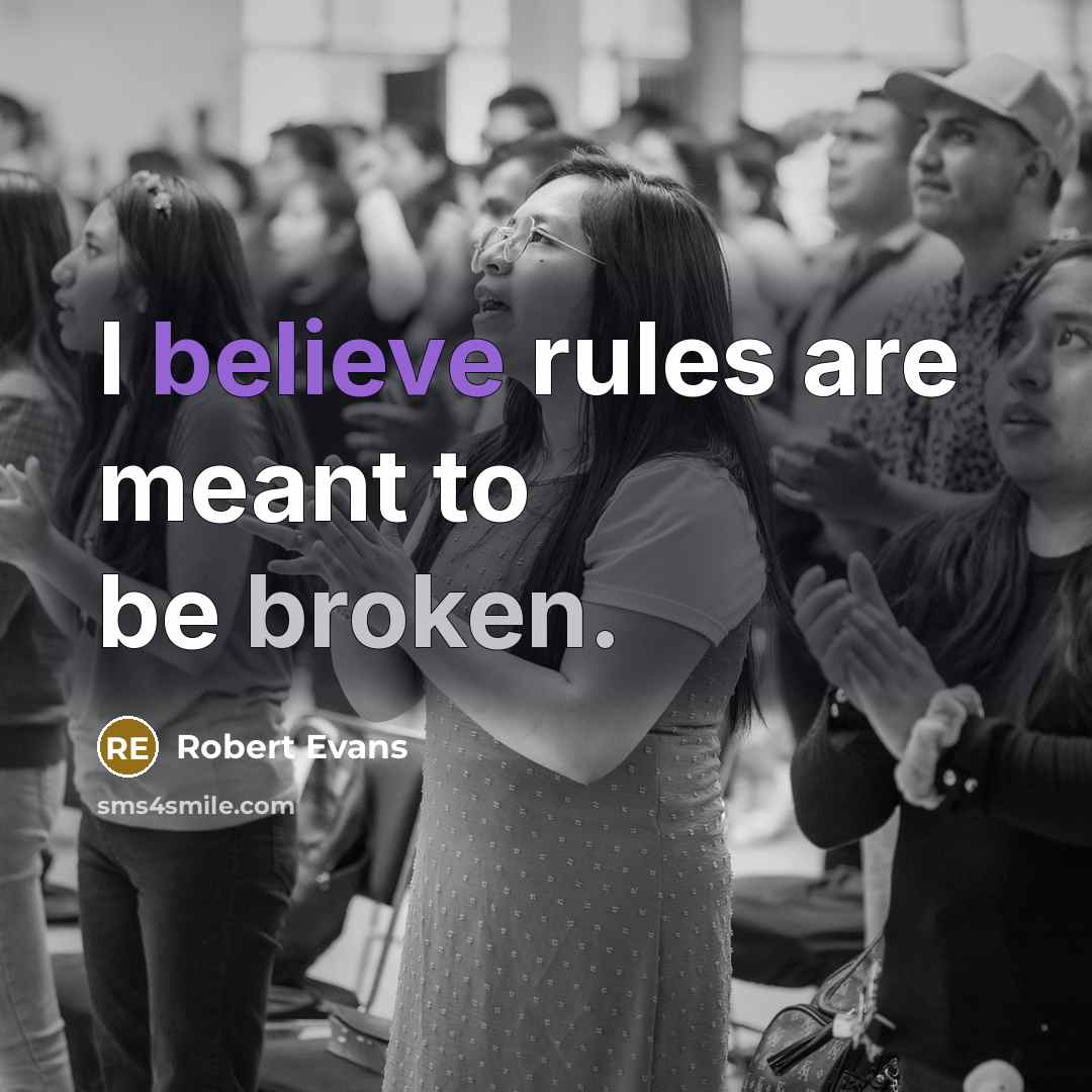 “I believe rules are meant to be broken.…” quote by Robert Evans