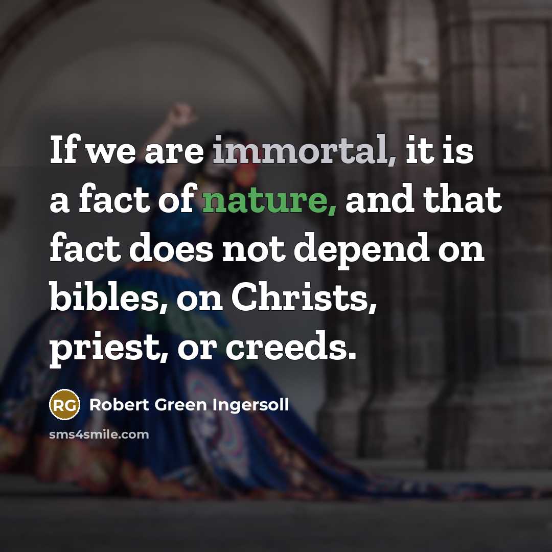“If we are immortal, it is a fact of nature,…” quote by Robert Green Ingersoll