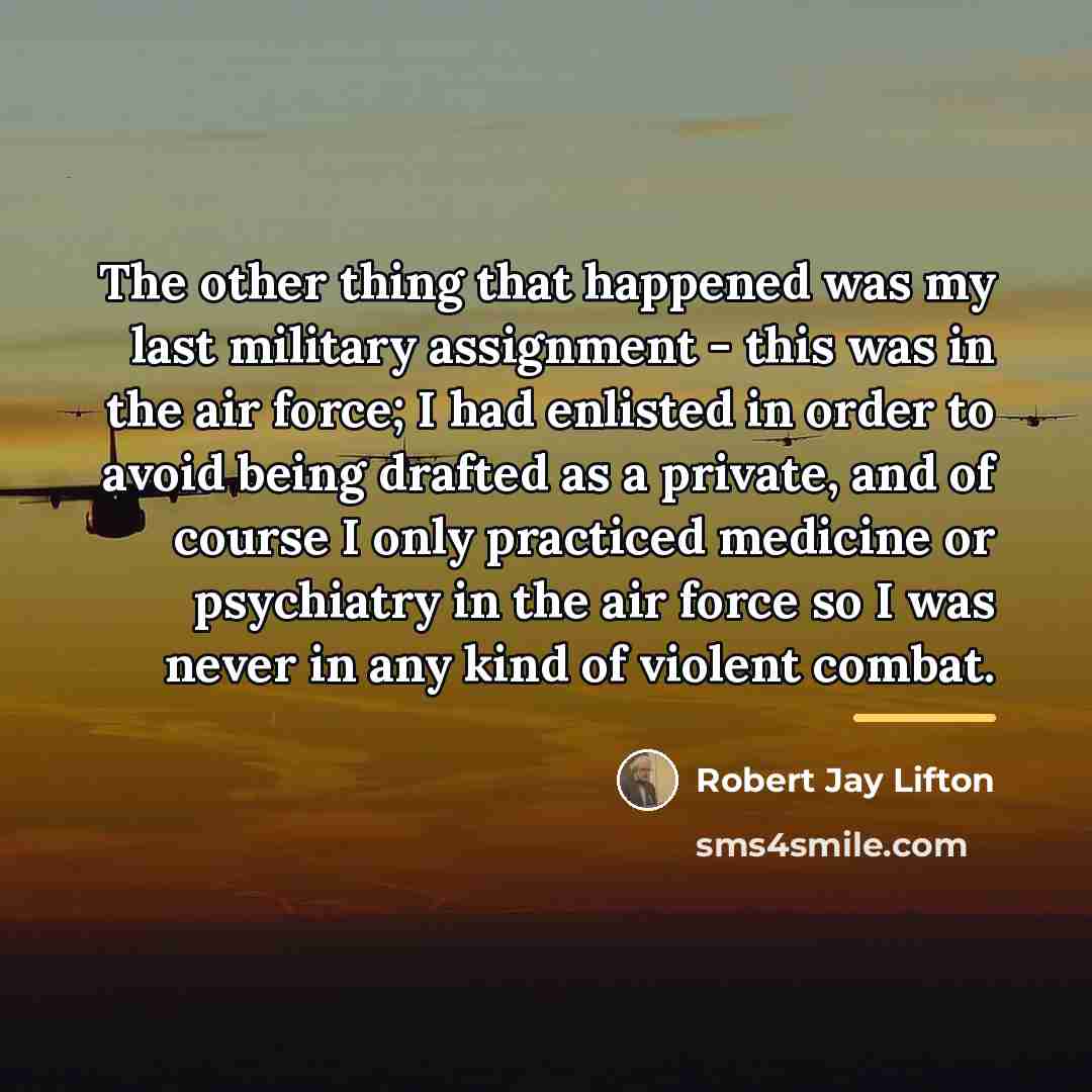 “The other thing that happened was my last military assignment…” quote by Robert Jay Lifton