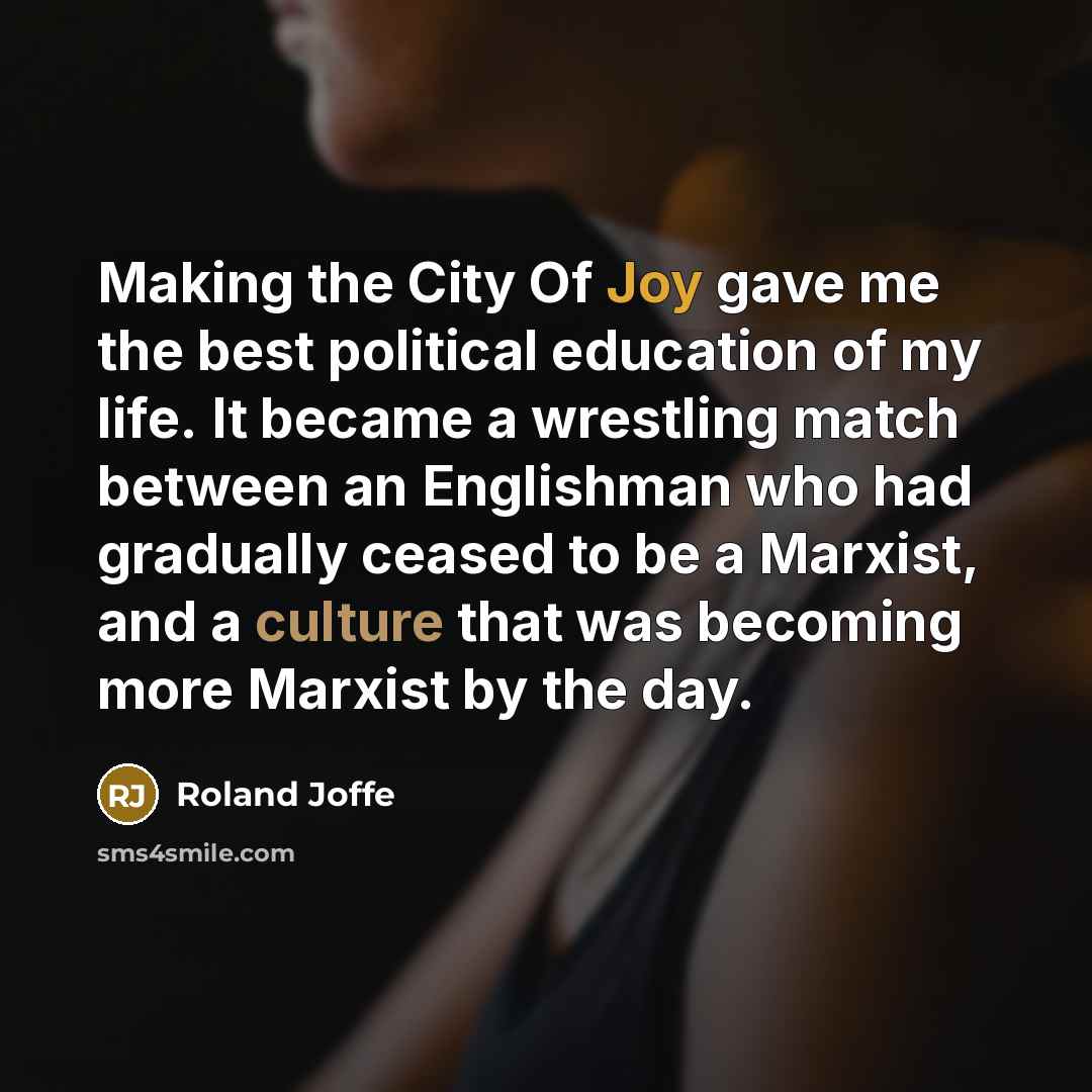 “Making the City Of Joy gave me the best political…” quote by Roland Joffe
