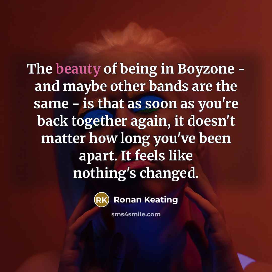 “The beauty of being in Boyzone - and maybe other…” quote by Ronan Keating