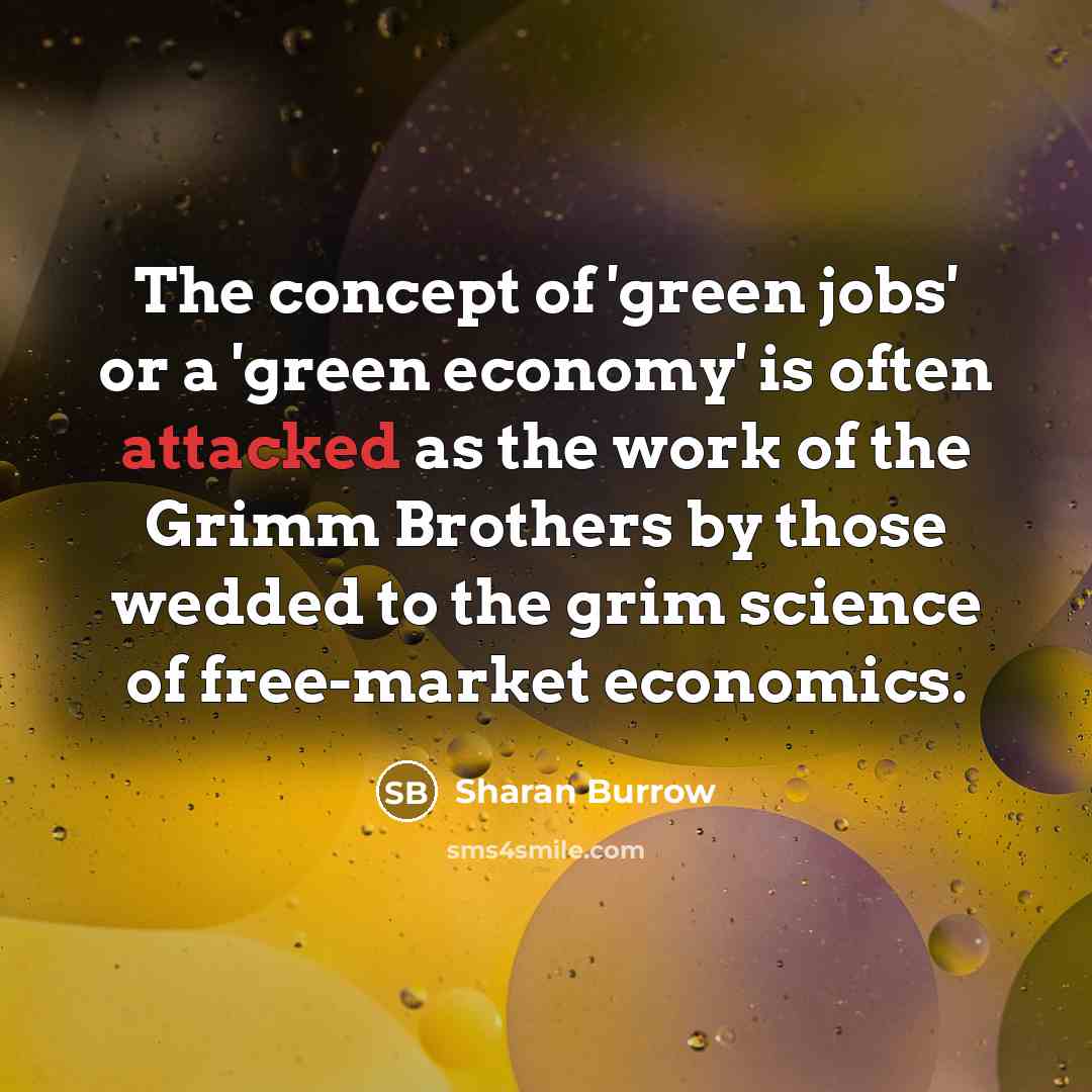 “The concept of 'green jobs' or a 'green economy' is…” quote by Sharan Burrow