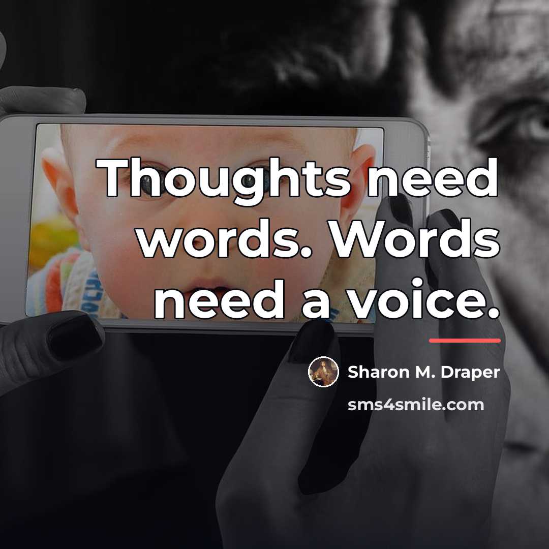 “Thoughts need words. Words need a voice.…” quote by Sharon M. Draper