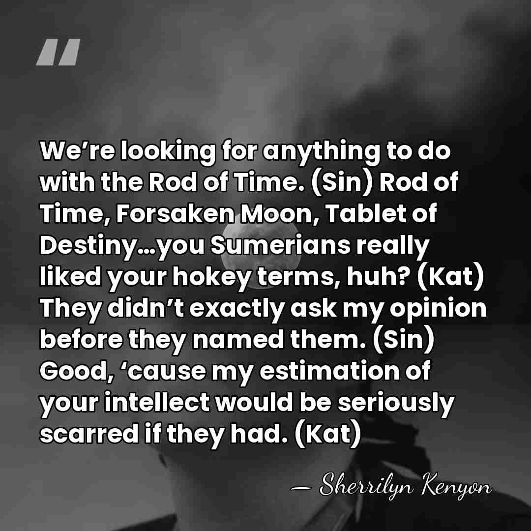 We’re looking for anything to do with the Rod of Time. (Sin)&hellip; - Sherrilyn Kenyon