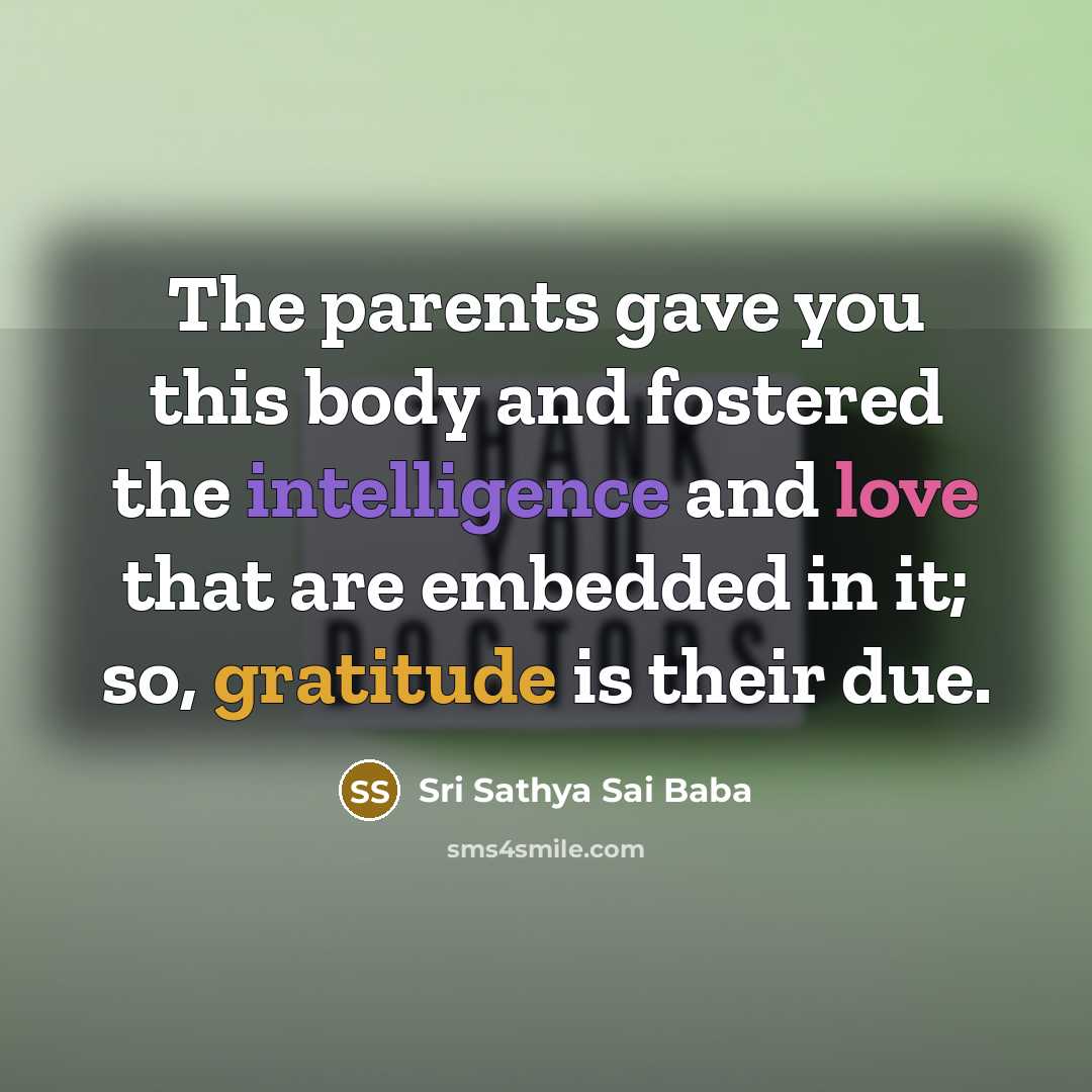 “The parents gave you this body and fostered the intelligence…” quote by Sri Sathya Sai Baba