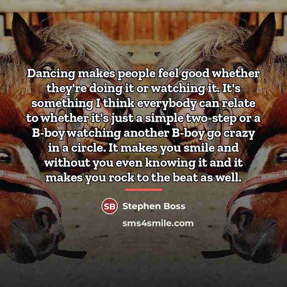 “Dancing makes people feel good whether they're doing it or…” quote by Stephen Boss