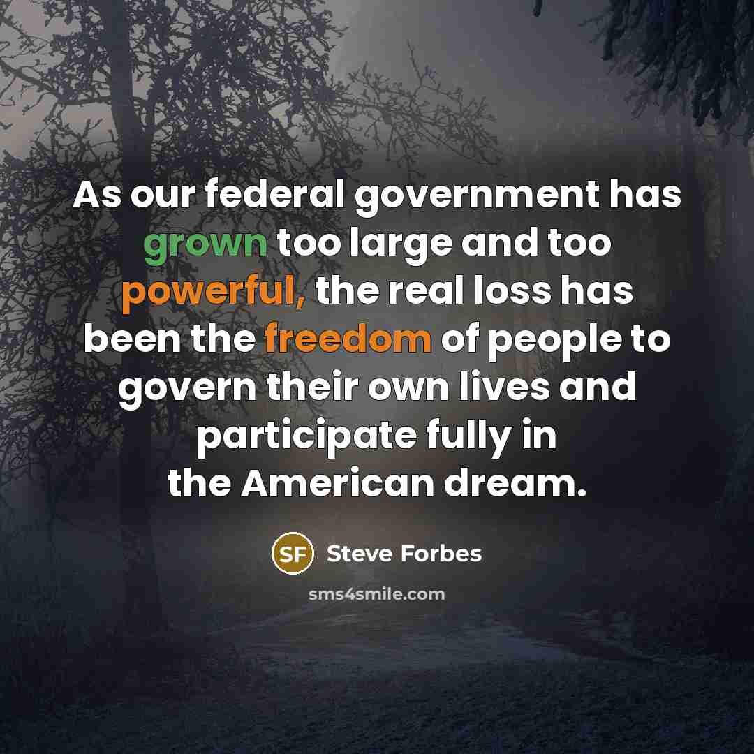 “As our federal government has grown too large and too…” quote by Steve Forbes