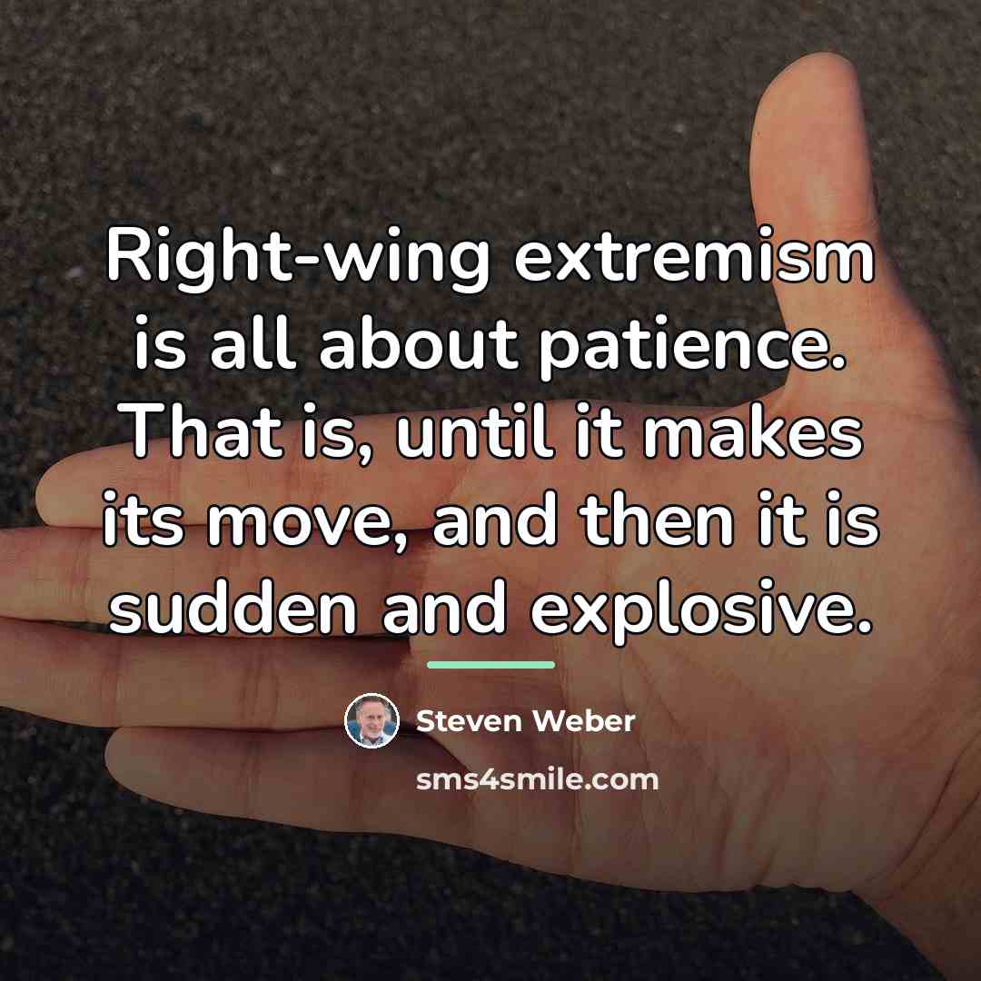 “Right-wing extremism is all about patience. That is, until it…” quote by Steven Weber