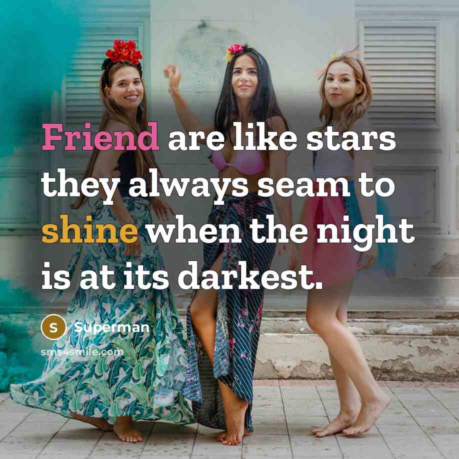 “Friend are like stars they always seam to shine when…” quote by Superman