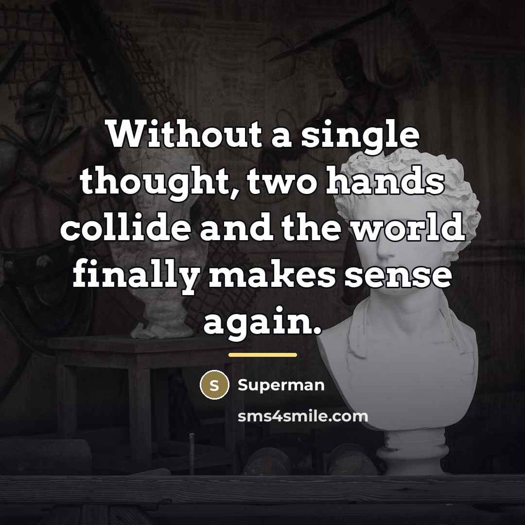 “Without a single thought, two hands collide and the world…” quote by Superman