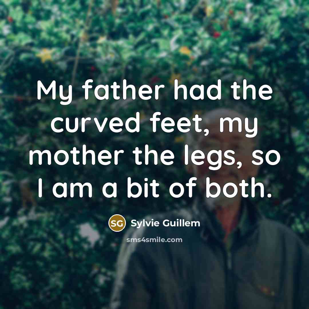 “My father had the curved feet, my mother the legs,…” quote by Sylvie Guillem