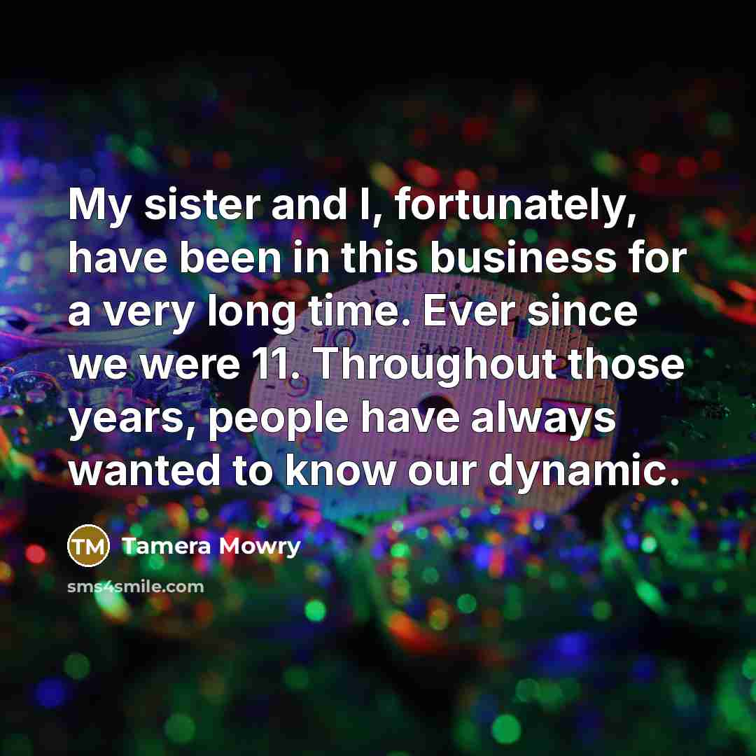 “My sister and I, fortunately, have been in this business…” quote by Tamera Mowry