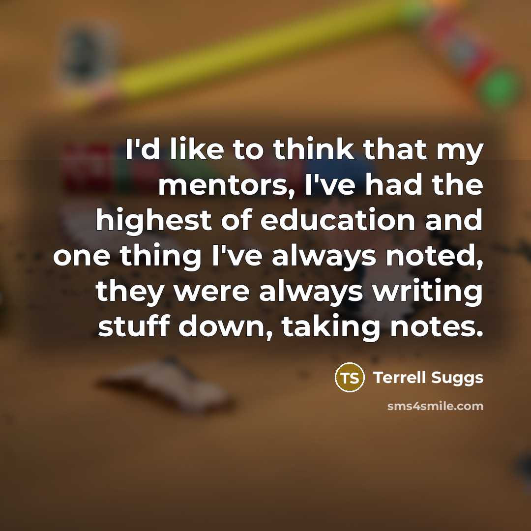 “I'd like to think that my mentors, I've had the…” quote by Terrell Suggs