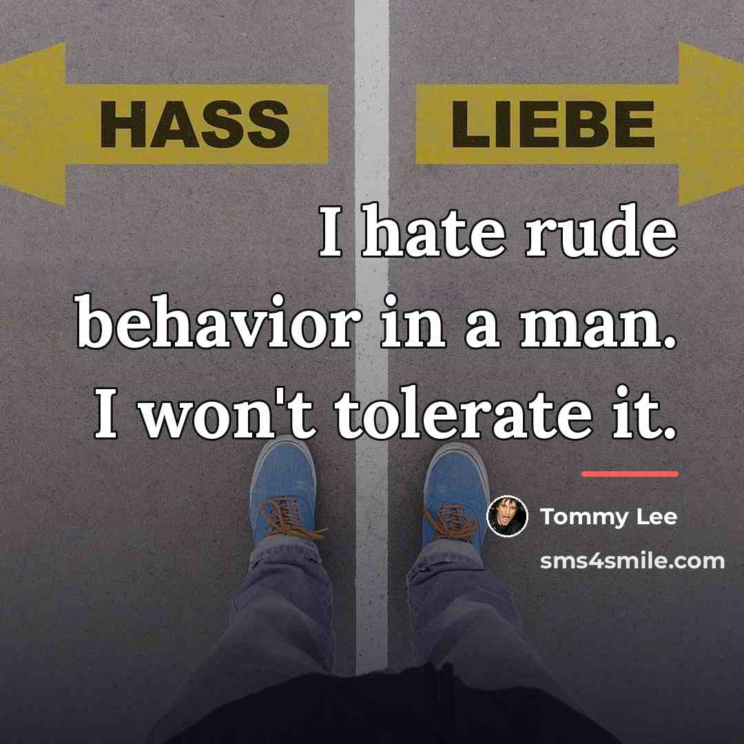 “I hate rude behavior in a man. I won't tolerate…” quote by Tommy Lee