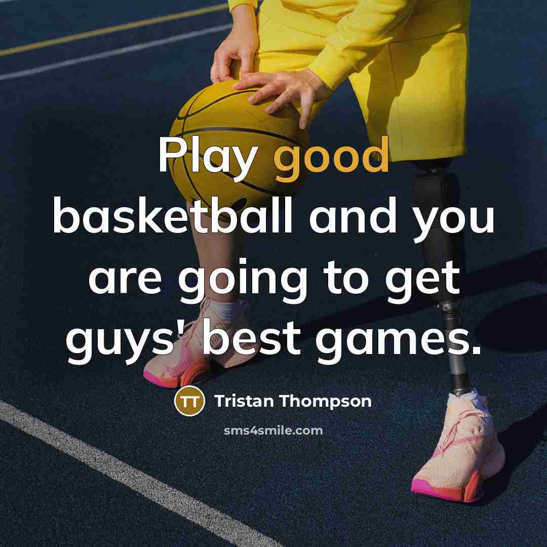 “Play good basketball and you are going to get guys'…” quote by Tristan Thompson