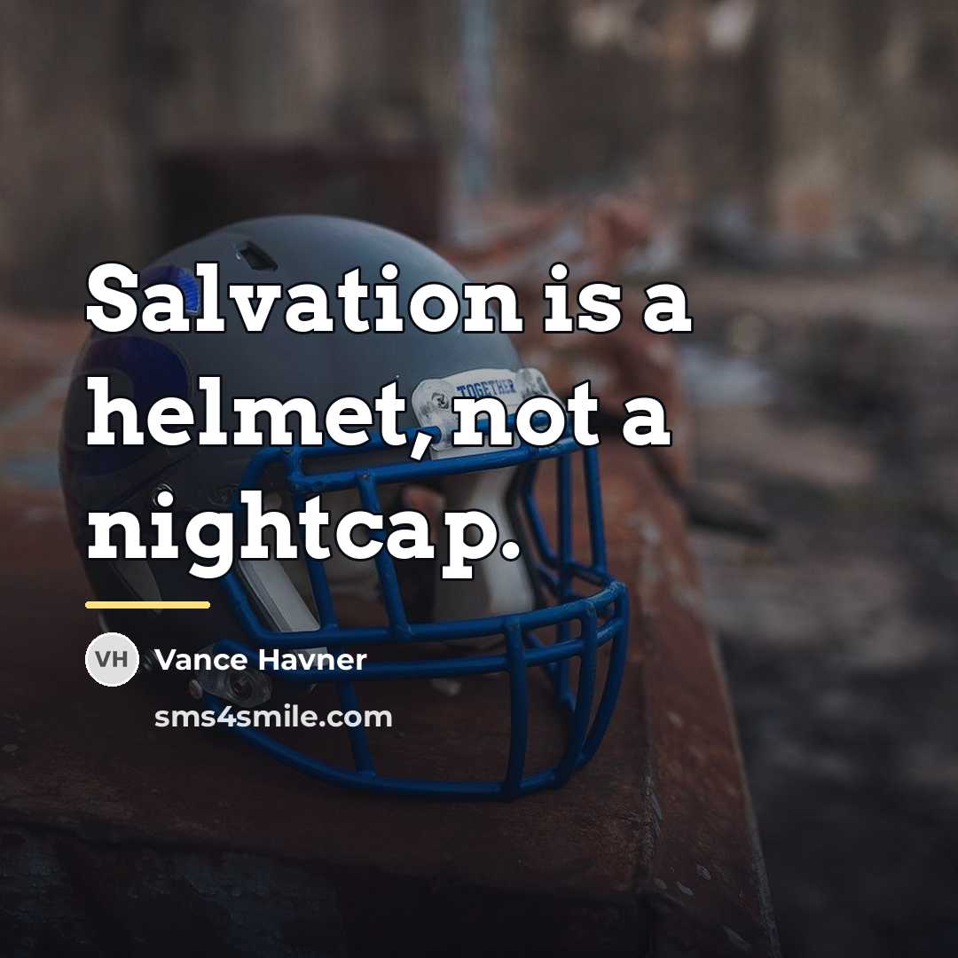 “Salvation is a helmet, not a nightcap.…” quote by Vance Havner