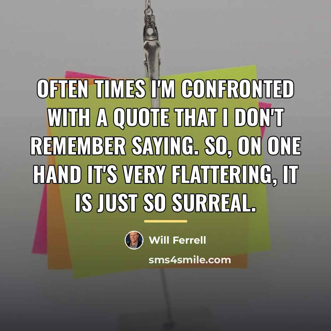 “Often times I'm confronted with a quote that I don't…” quote by Will Ferrell