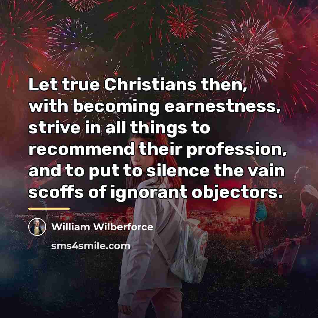 “Let true Christians then, with becoming earnestness, strive in all…” quote by William Wilberforce