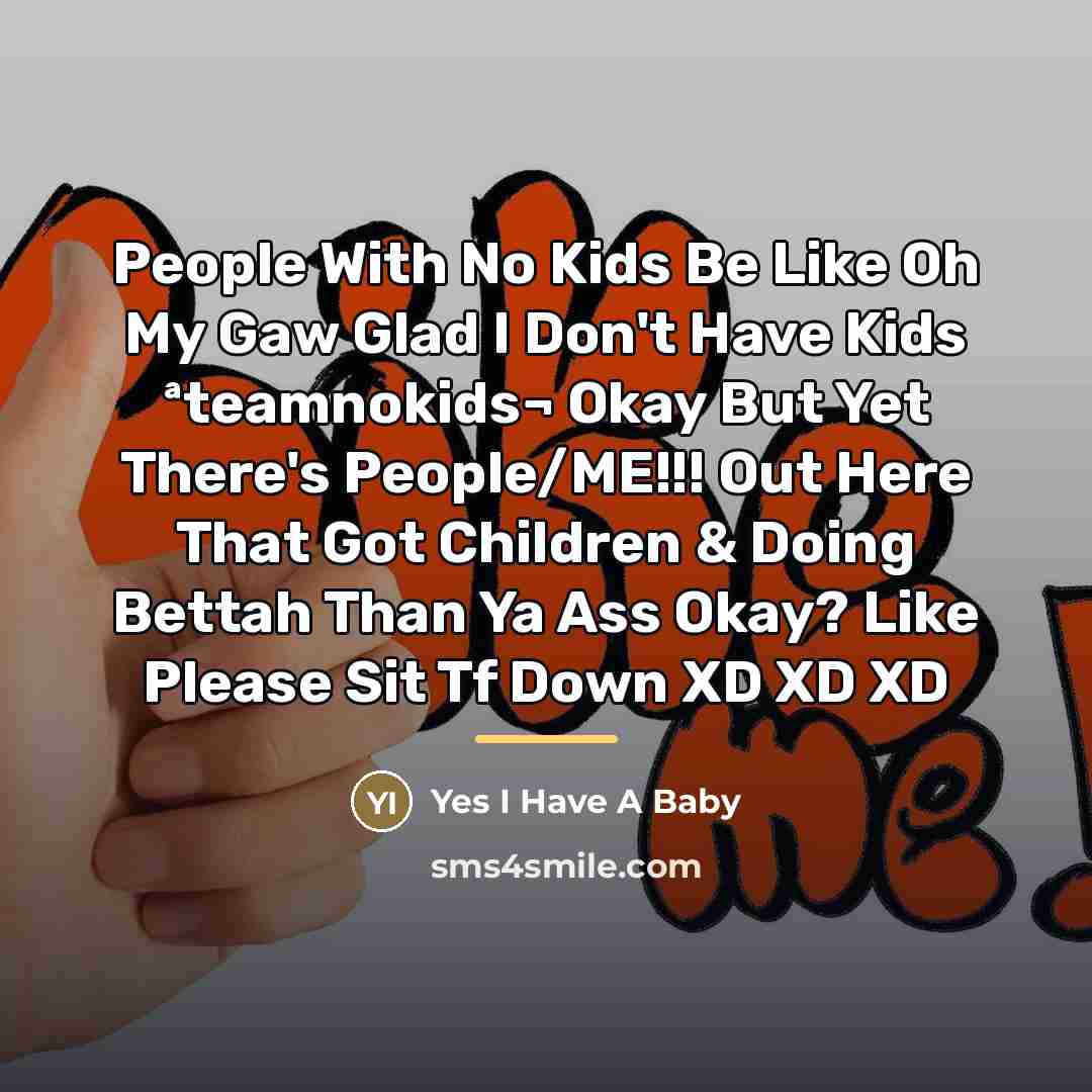 “People With No Kids Be Like Oh My Gaw Glad…” quote by Yes I Have A Baby