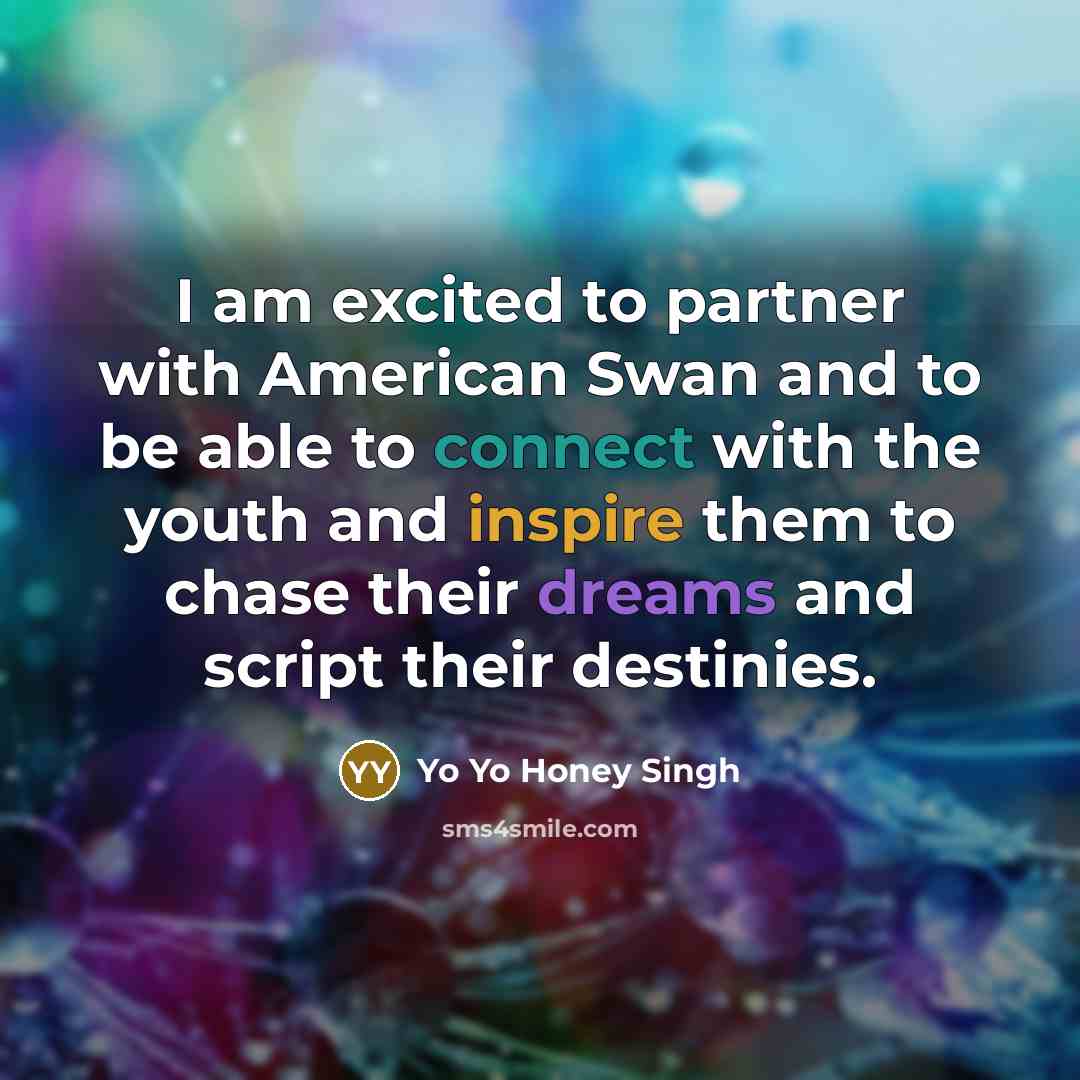 “I am excited to partner with American Swan and to…” quote by Yo Yo Honey Singh