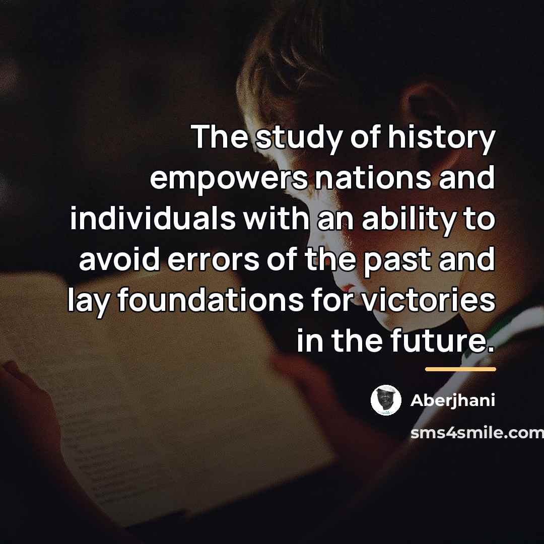 “The study of history empowers nations and individuals with an…” quote by Aberjhani