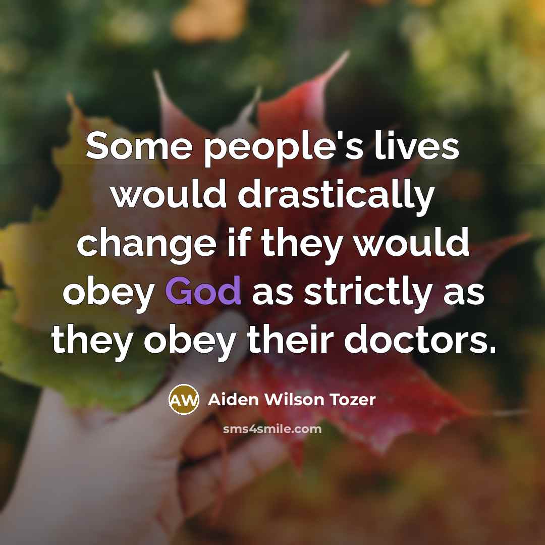 “Some people's lives would drastically change if they would obey…” quote by Aiden Wilson Tozer