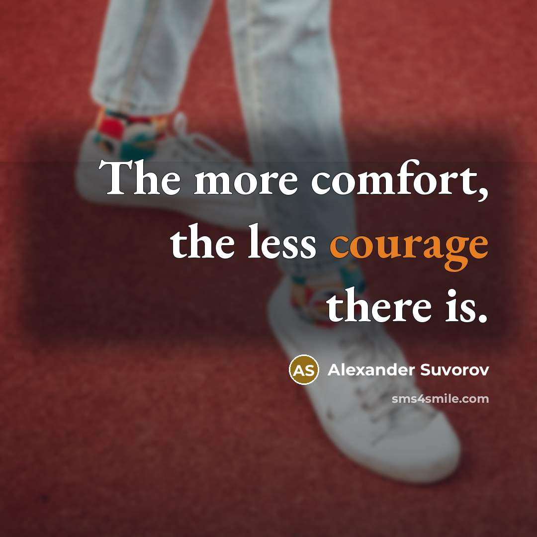 “The more comfort, the less courage there is.…” quote by Alexander Suvorov