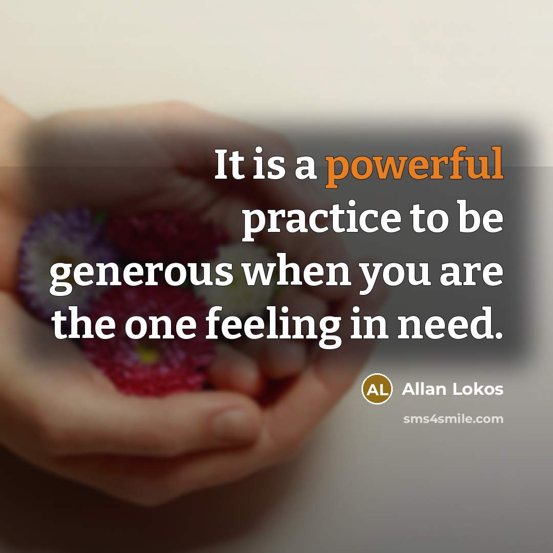“It is a powerful practice to be generous when you…” quote by Allan Lokos