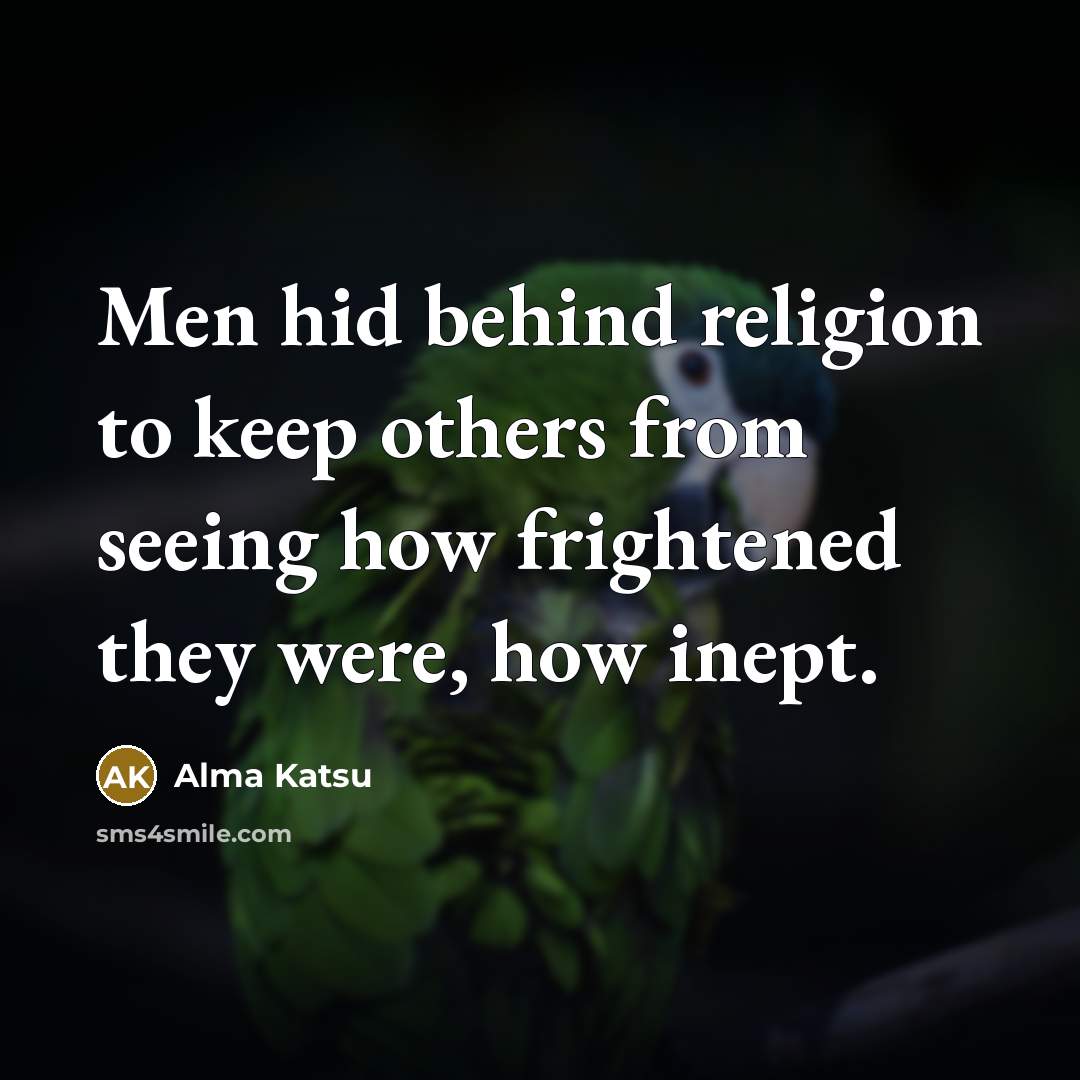 “Men hid behind religion to keep others from seeing how…” quote by Alma Katsu