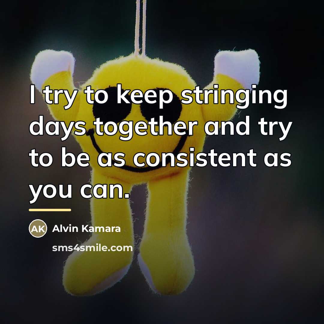 “I try to keep stringing days together and try to…” quote by Alvin Kamara