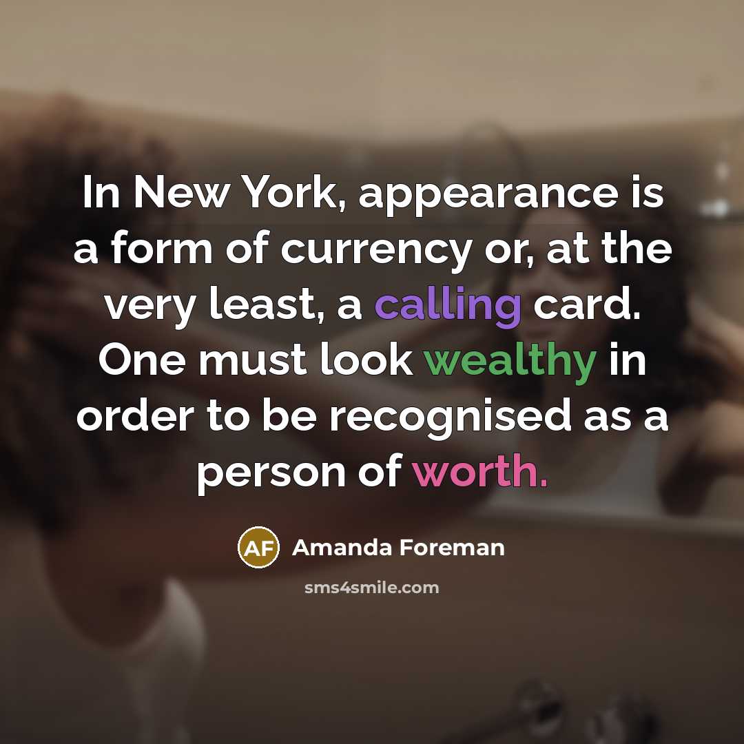 “In New York, appearance is a form of currency or,…” quote by Amanda Foreman