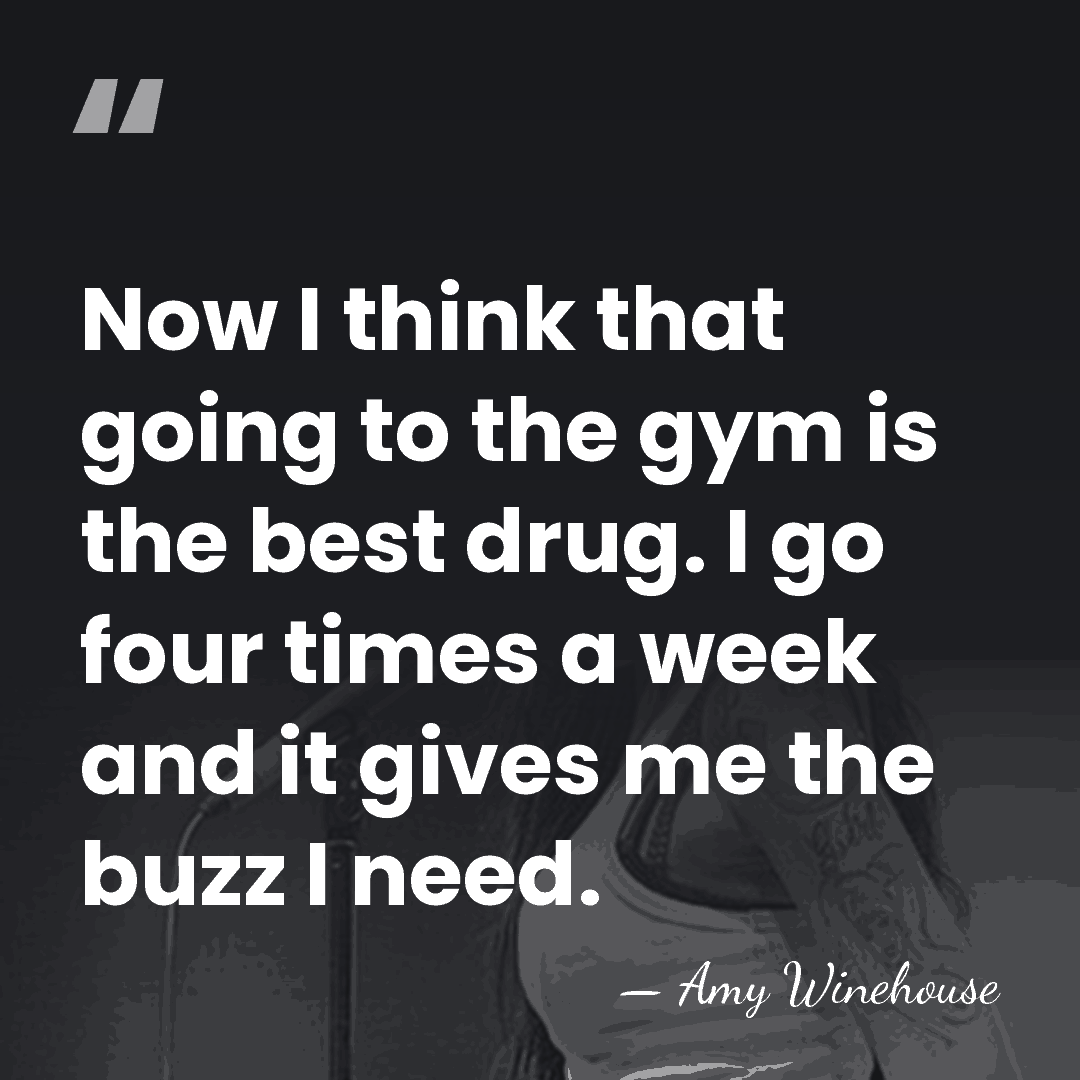 Now I think that going to the gym is the best drug.&hellip; - Amy Winehouse